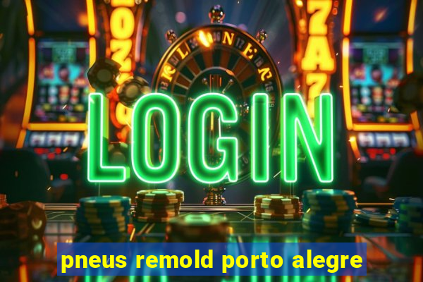 pneus remold porto alegre